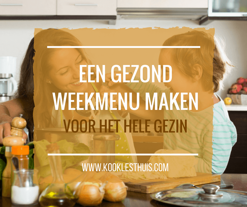 Een Gezond Weekmenu Maken Voor Het Hele Gezin - Kookles Thuis